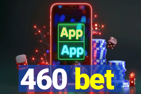 460 bet